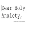 Sarah Portugal - Dear Holy Anxiety, (And Other Love Letters)